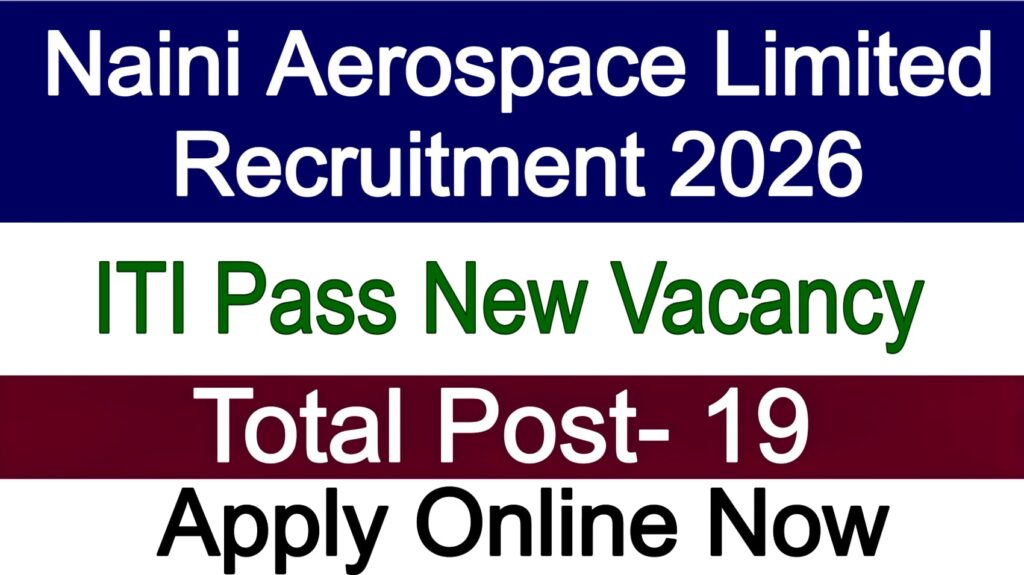 Naini Aerospace Limited Recruitment 2026